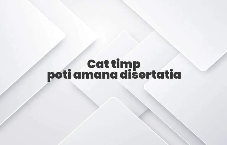 cat timp poti amana disertatia