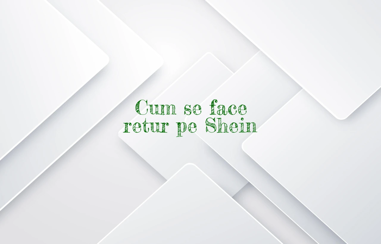 cum se face retur pe shein