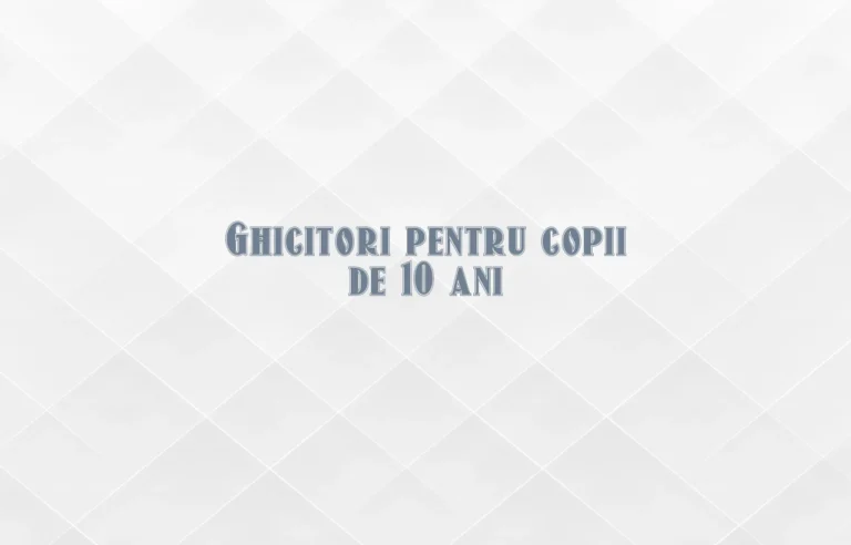 ghicitori pentru copii 10 ani