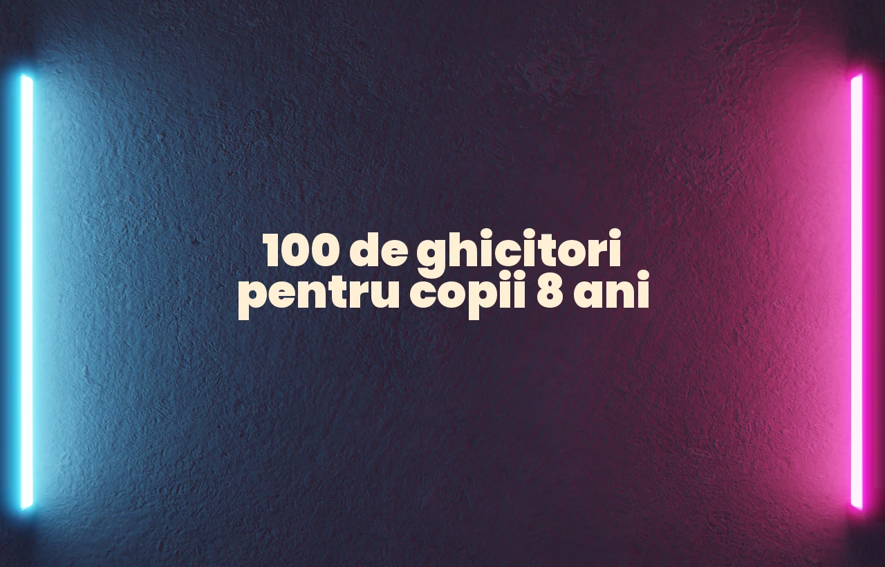 100 de ghicitori pentru copii 8 ani