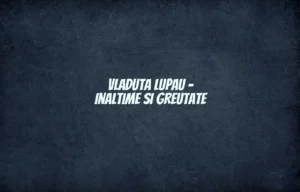 vladuta lupau inaltime si greutate