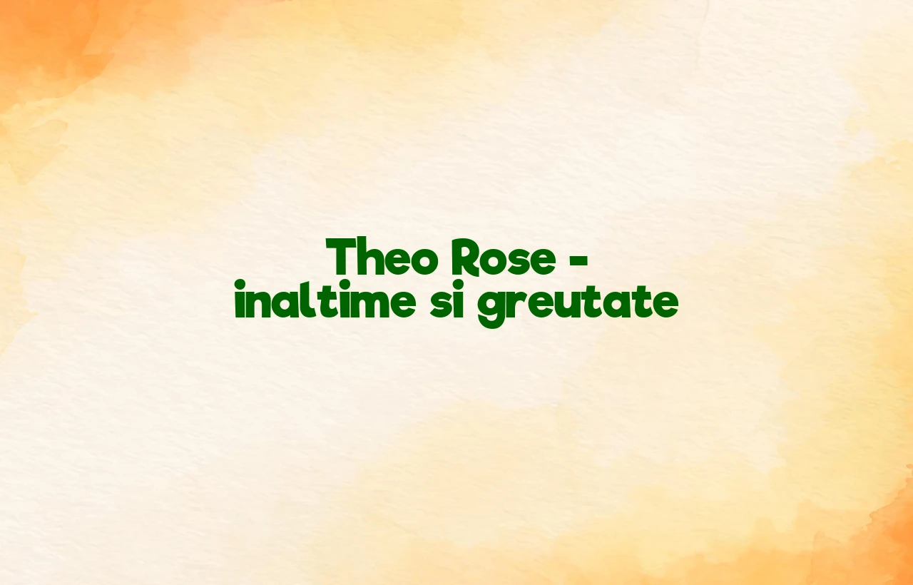 theo rose inaltime si greutate