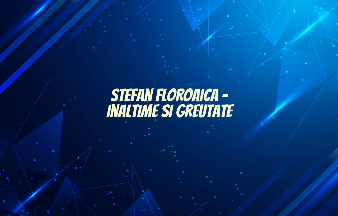 stefan floroaica inaltime si greutate