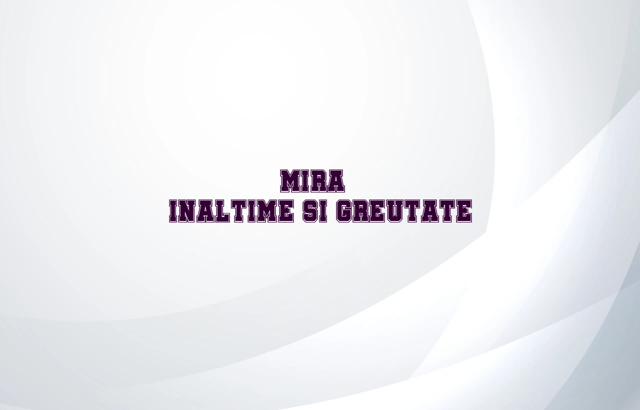 mira inaltime si greutate